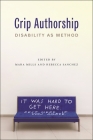 Crip Authorship: Disability as Method By Mara Mills (Editor), Rebecca Sanchez (Editor) Cover Image