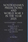 Nostradamus Predictions and World War 3 in the Year 2025: Nostradamus' Vision of World War 3 through the Lens of the Great Quatrains By Ken Bist Cover Image