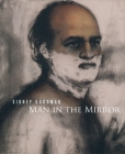 Sidney Goodman: Man in the Mirror By Sidney Goodman (Artist), Mark Rosenthal (Text by (Art/Photo Books)), Stephen Berg (Text by (Art/Photo Books)) Cover Image