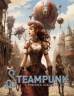 Steampunk - A Fashion Coloring Book: Powerful Beautiful Women, Corsets, Leather, Gadgets and Accessories. Cover Image