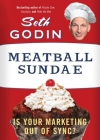 Meatball Sundae: Is Your Marketing out of Sync? By Seth Godin Cover Image