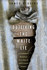 Outliving the White Lie: A Southerner's Historical, Genealogical, and Personal Journey By James Wiggins Cover Image