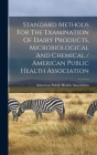 Standard Methods For The Examination Of Dairy Products, Microbiological And Chemical / American Public Health Association Cover Image