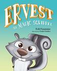 Ervest the Magic Squirrel By Erik Fountaine Cover Image