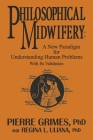 Philosophical Midwifery: A New Paradigm for Understanding Human Problems With Its Validation By Pierre Grimes, PhD, REGINA L. ULIANA, PhD Cover Image