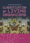 Classification of Living Organisms (Understanding Genetics) By Mark J. Lewis Cover Image
