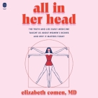 All in Her Head: The Truth and Lies Early Medicine Taught Us about Women's Bodies and Why It Matters Today By Elizabeth Comen, Anna Caputo (Read by) Cover Image