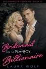A Bridesmaid for the Playboy Billionaire By Laura Wolf Cover Image