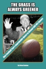 The Grass is Always Greener: One Football Fan's Improbable Quest to Attend 500 NFL Games By Brian Gushue Cover Image