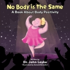 No Body is the Same: A Book About Body Positivity By John Layke, Donald Benedict (Illustrator) Cover Image