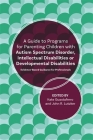 A Guide to Programs for Parenting Children with Autism Spectrum Disorder, Intellectual Disabilities or Developmental Disabilities: Evidence-Based Guid By John R. Lutzker, Katelyn M. Guastaferro, Lynn Koegel (Contribution by) Cover Image