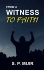 From a Witness to Faith By S. P. Muir Cover Image