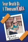 Near Death By A Thousand Cuts: A Humorous Memoir Of Misfortune By Andrew Butters Cover Image