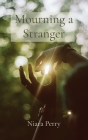 Mourning a Stranger By Niara Perry, Victoria Muzyk (Editor), Letetia Coleman (Editor) Cover Image