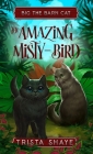 The Amazing Misty-Bird By Trista Shaye Cover Image