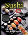 Sushi Cookbook For Beginners: Step-by-Step Instructions for Perfect Rolls Every Time By Emily Soto Cover Image