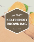 365 Kid-Friendly Brown Bag Recipes: Keep Calm and Try Kid-Friendly Brown Bag Cookbook By Brenda Cobb Cover Image