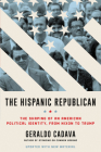 The Hispanic Republican: The Shaping of an American Political Identity, from Nixon to Trump By Geraldo Cadava Cover Image