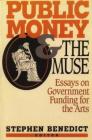 Public Money and the Muse: Essays on Government Funding for the Arts By Stephen Benedict (Editor) Cover Image
