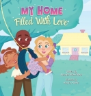My Home Filled With Love By Desiree Blanchard, Hayley Moore (Illustrator) Cover Image