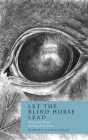 Let the Blind Horse Lead: Forty-nine Poems and One Prose Poem By Kimberly Kaye Esteran, Jeffrey Ritter (Foreword by), Jordan Kaye Davis (Illustrator) Cover Image