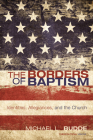 The Borders of Baptism: Identities, Allegiances, and the Church (Theopolitical Visions #11) By Michael L. Budde Cover Image