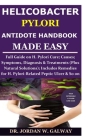Helicobacter Pylori Antidote Handbook Made Easy: Full Guide on H. Pylori Cure;Causes;Symptoms, Diagnosis&Treatments (Plus Natural Solutions);Includes Cover Image