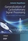 Generalizations of Cyclostationary Signal Processing: Spectral Analysis and Applications Cover Image