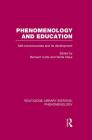 Phenomenology and Education: Self-Consciousness and Its Development (Routledge Library Editions: Phenomenology) By Bernard Curtis (Editor), Wolfe Mays (Editor) Cover Image