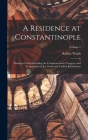 A Residence at Constantinople: During a Period Including the Commencement, Progress, and Termination of the Greek and Turkish Revolutions; Volume 2 By Robert Walsh Cover Image