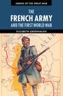 The French Army and the First World War (Armies of the Great War) By Elizabeth Greenhalgh Cover Image