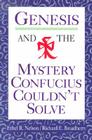 Genesis and the Mystery Confucius Couldn't Solve By Ethel R. Nelson, Richard E. Broadberry (Joint Author) Cover Image