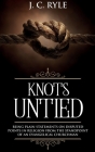 Knots Untied: Being Plain Statements on Disputed Points in Religion from the Standpoint of an Evangelical Churchman (Annotated) Cover Image