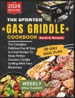 The Updated Gas Griddle Cookbook: The Complete Delicious Fast & Easy-to-Cook Recipes To Enjoy Perfect Outdoor Griddle Grilling With Your Blackstone By Kevin S. Maxwell Cover Image