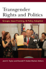 Transgender Rights and Politics: Groups, Issue Framing, and Policy Adoption By Jami Kathleen Taylor (Editor), Donald P. Haider-Markel (Editor) Cover Image