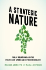 A Strategic Nature: Public Relations and the Politics of American Environmentalism Cover Image