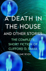 A Death in the House: And Other Stories (Complete Short Fiction of Clifford D. Simak #7) By Clifford D. Simak, David W. Wixon (Introduction by) Cover Image