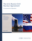 The U.S.-Russia Civil Nuclear Agreement: A Framework for Cooperation (CSIS Reports) By Robert J. Einhorn, Rose Gottemoeller, Fred McGoldrick Cover Image