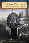 Chinese Diaspora Archaeology in North America By Chelsea Rose (Editor), J. Ryan Kennedy (Editor) Cover Image