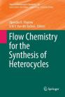 Flow Chemistry for the Synthesis of Heterocycles (Topics in Heterocyclic Chemistry #56) Cover Image