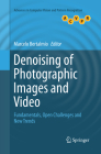 Denoising of Photographic Images and Video: Fundamentals, Open Challenges and New Trends (Advances in Computer Vision and Pattern Recognition) By Marcelo Bertalmío (Editor) Cover Image