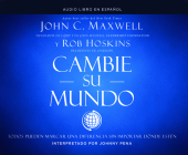 Cambie Su Mundo (Change Your World): Todos Pueden Marcar Una Diferencia Sin Importar Dónde Estén By John C. Maxwell, Johnny Peña (Read by) Cover Image