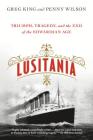 Lusitania: Triumph, Tragedy, and the End of the Edwardian Age By Greg King, Penny Wilson Cover Image