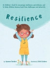 Resilience: A book to encourage resilience, persistence and to help children bounce back from challenges and adversity By Jayneen Sanders, Sofia Cardoso (Illustrator) Cover Image