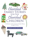 Cherished Family Stories for Our Cherished Children: A Celebration of One American Family's History Through Its Stories By Mary Jane Bolin Cover Image