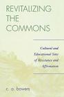 Revitalizing the Commons: Cultural and Educational Sites of Resistance and Affirmation By C. a. Bowers Cover Image