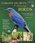 Garden Secrets for Attracting Birds: A Bird-By-Bird Guide to Favored Plants By Rachael Lanicci Cover Image
