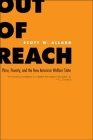 Out of Reach: Place, Poverty, and the New American Welfare State By Scott W. Allard Cover Image