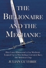 The Billionaire and the Mechanic: How Larry Ellison and a Car Mechanic Teamed Up to Win Sailing's Greatest Race, the America's Cup By Julian Guthrie Cover Image