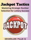 Jackpot Tactics: Mastering Strategic Number Selection for Lottery Success By Devarajan Pillai G Cover Image